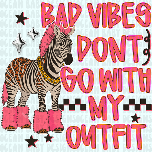 BAD VIBES DONT GO WITH MY OUTFIT